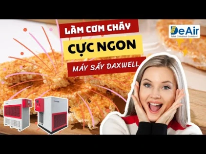 Máy sấy heat pump Daxwell: Bí quyết làm cơm cháy giòn rụm, tiết kiệm điện cho xưởng sản xuất